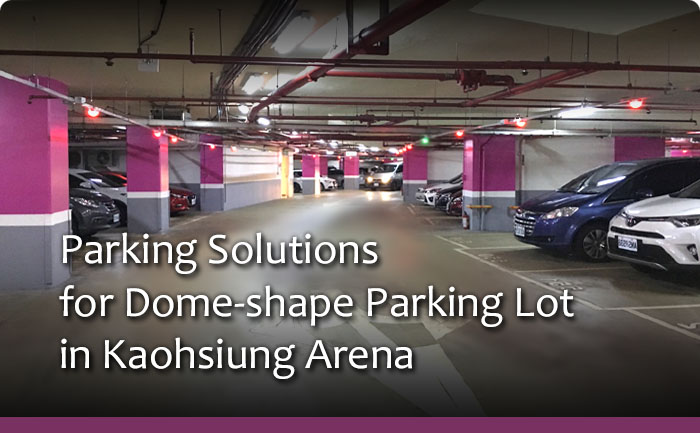 Parking Solutions for Dome-shape Parking Lot in Kaohsiung Arena